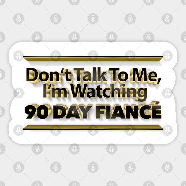 Don't Talk To Me, I'm Watching 90 Day Fiance - Superfan Sticker by DankFutura